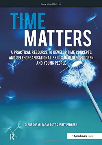 Time Matters: A Practical Resource to Develop Time Concepts and Self-Organisation Skills in Older Children and Young People