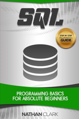 SQL: Programming Basics for Absolute Beginners