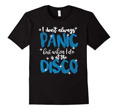 I Don't Always Panic But When I Do It's At The Disco T-shirt