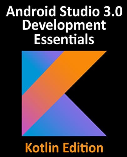 Kotlin Android Studio 3.0 Development Essentials - Android 8 Edition