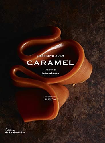 Caramel. 150 recettes, gestes techniques