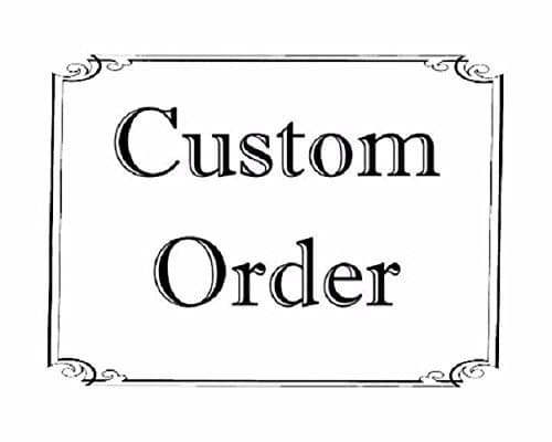 For a Custom Order send me a Message