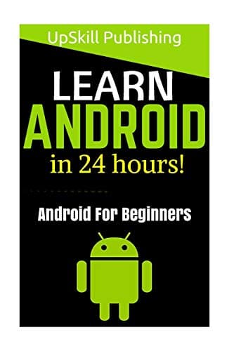 Android: Android Programming And Android App Development For Beginners: (Learn How To Program Android Apps, How To Develop Android Applications Through Java Programming, Android For Dummies)