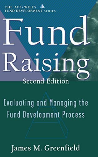 Fund Raising: Evaluating and Managing the Fund Development Process (AFP / Wiley Fund Development Series)