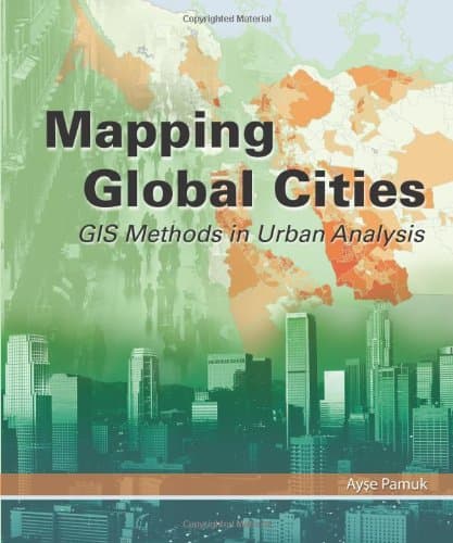 Mapping Global Cities: Gis Methods in Urban Analysis