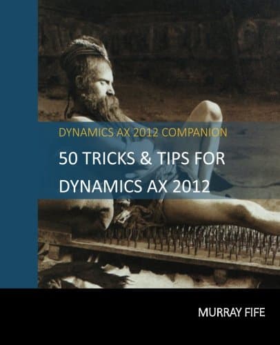50 Tips & Tricks for Dynamics AX 2012 (Dynamics AX Tricks & Tips) (Volume 1) Paperback – February 15, 2014
