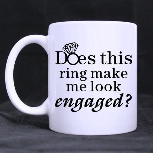 Engagement Gift Mug - Best Designed Does This Ring Make Me Look Engaged Coffee Mug or Tea Cup - 11 ounces