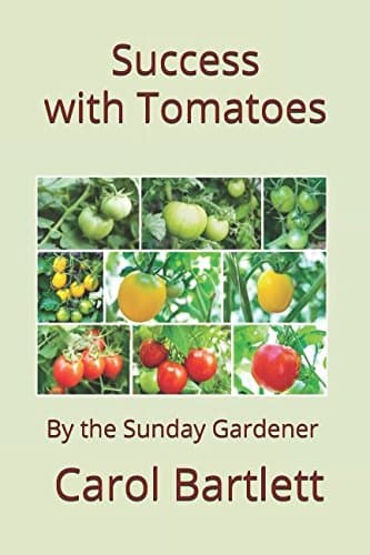 Success with Tomatoes: Complete concise guide to growing tomatoes