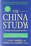 The China Study: Revised and Expanded Edition: The Most Comprehensive Study of Nutrition Ever Conducted and the Startling Implications for Diet, Weight Loss, and Long-Term Health