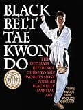 Black Belt Tae Kwon Do: The Ultimate Reference Guide to the World's Most Popular Black Belt Martial Art