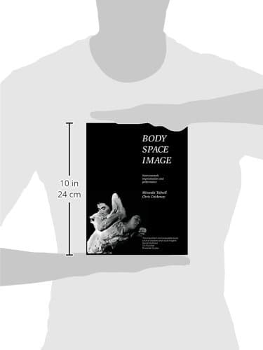 Body Space Image : Notes Toward Improvision and Performance
