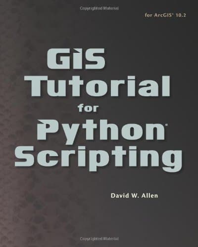 GIS Tutorial for Python Scripting 1st edition by Allen, David W. (2014) Paperback