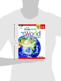 Using Google Earth™: Bring the World into Your Classroom Levels 3-5