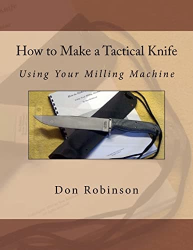 How to Make a Tactical Knife: Using Your Milling Machine