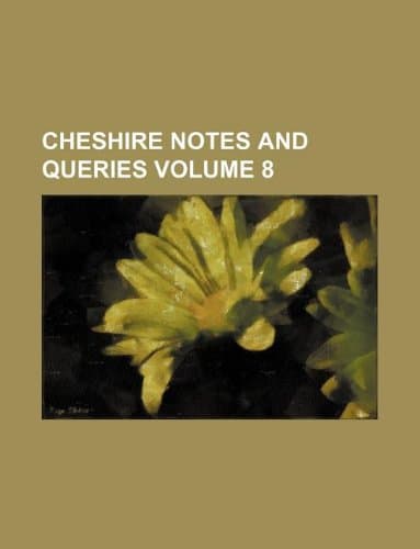 Cheshire Notes and Queries Volume 8