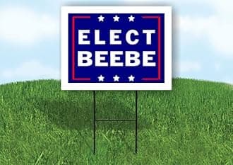 ELECT BEEBE - Single Sided Yard Sign Road Sign with Stand - Driveway Signs for Street, Lawn, Block, House, Real Estate - Yard Signs, Custom Sign, Personalized Signage - 18" x 24"