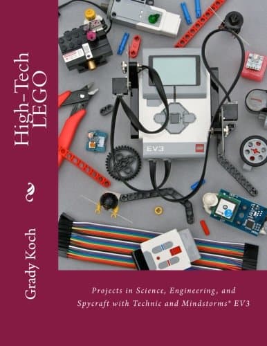 High-Tech LEGO: Projects in Science, Engineering, and Spycraft with Technic and Mindstorms® EV3