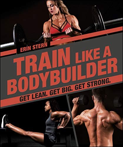 Train Like a Bodybuilder: Get Lean. Get Big. Get Strong. Kindle Edition
