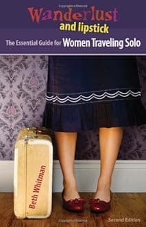 Wanderlust and Lipstick: The Essential Guide for Women Traveling Solo Paperback – May 15, 2009