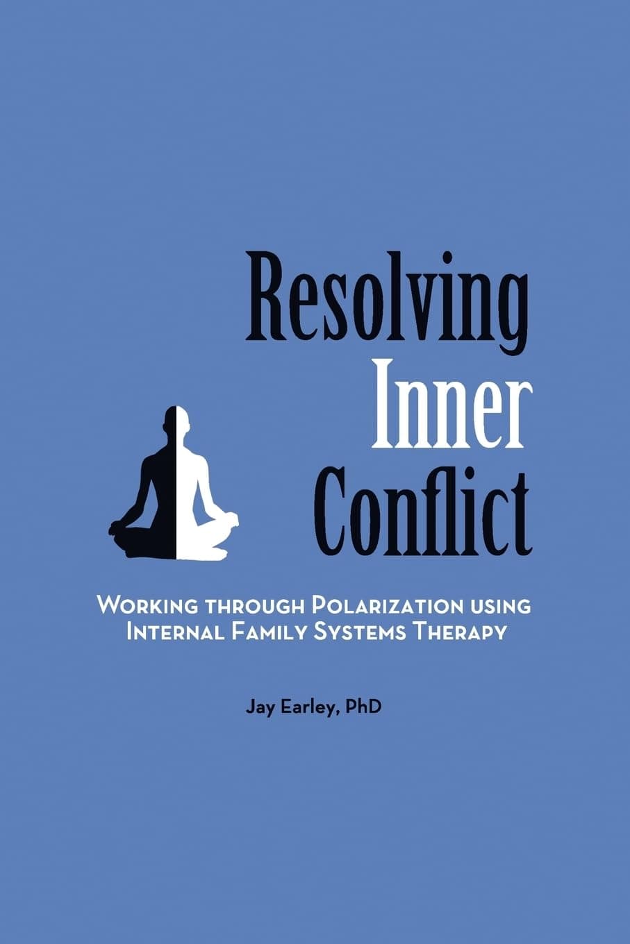 Resolving Inner Conflict: Working Through Polarization Using Internal Family Systems Therapy Paperback – January 11, 2012