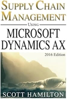 Supply Chain Management using Microsoft Dynamics AX: 2016 Edition Paperback