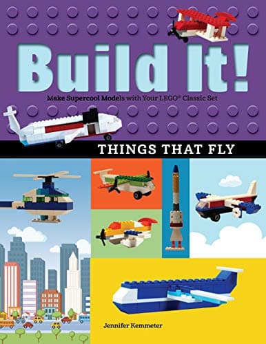 Build It! Things That Fly: Make Supercool Models with Your Favorite LEGO® Parts (Brick Books, 6)