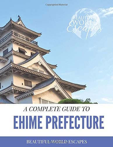 A Complete Guide to Ehime Prefecture