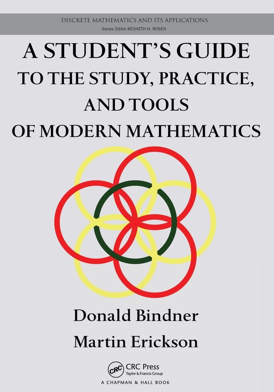A Student's Guide to the Study, Practice, and Tools of Modern Mathematics (Discrete Mathematics and Its Applications)