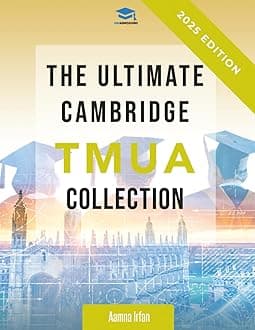 The Ultimate Cambridge TMUA Collection: Complete syllabus guide, practice questions, mock papers, and past paper solutions to help you master the Cambridge TMUA