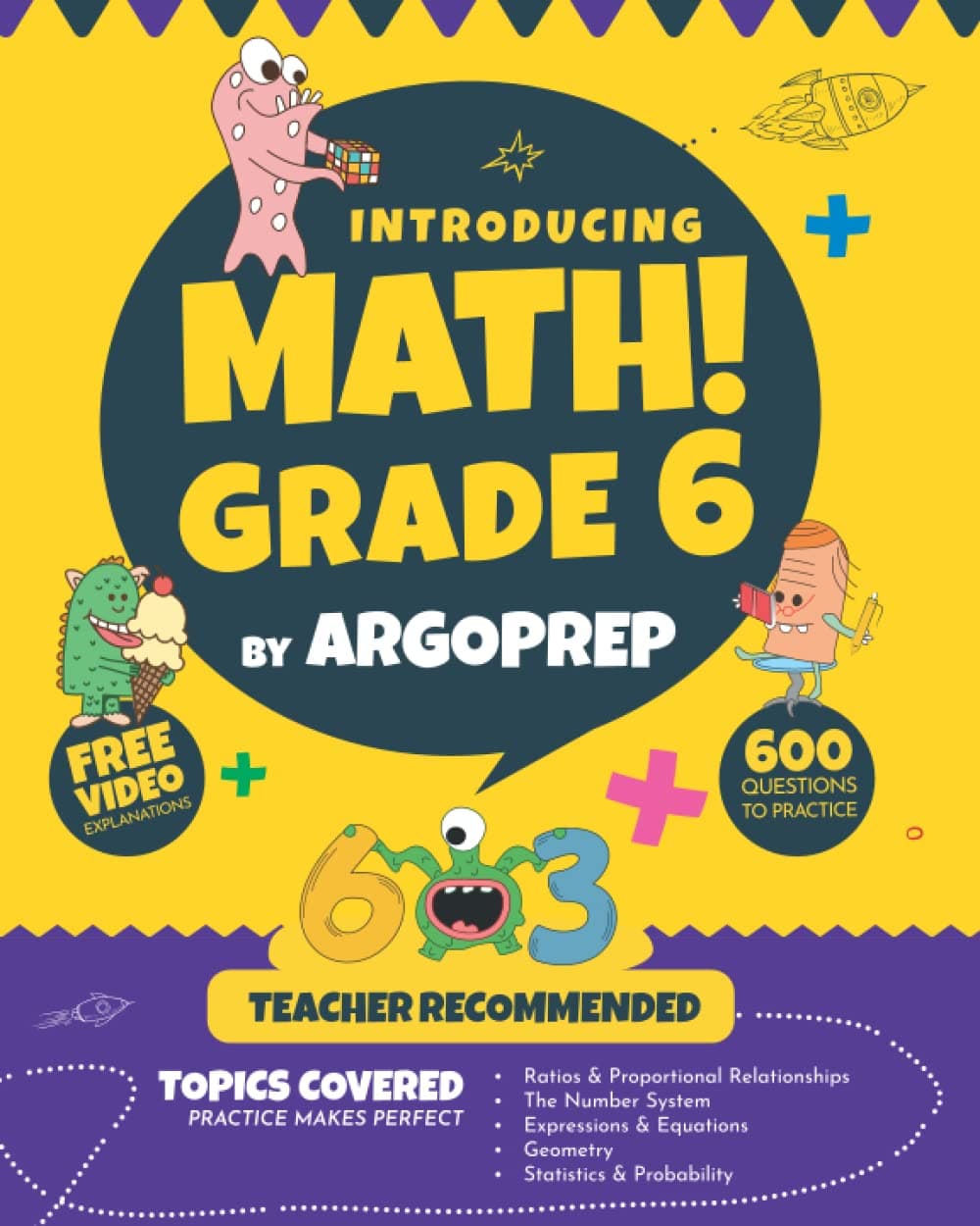 Introducing MATH! Grade 6 by ArgoPrep: 600+ Practice Questions + Comprehensive Overview of Each Topic + Detailed Video Explanations Included | 6th Grade Math Workbook