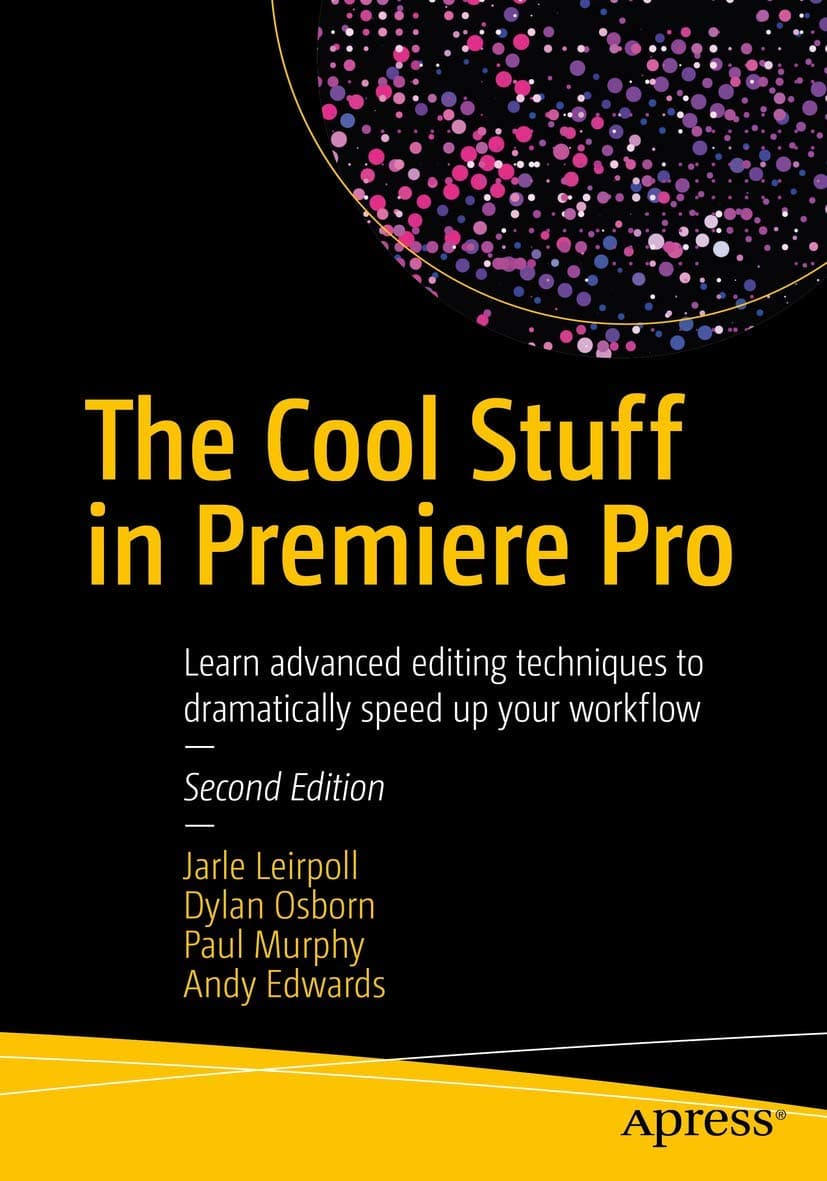 The Cool Stuff in Premiere Pro: Learn Advanced Editing Techniques to Dramatically