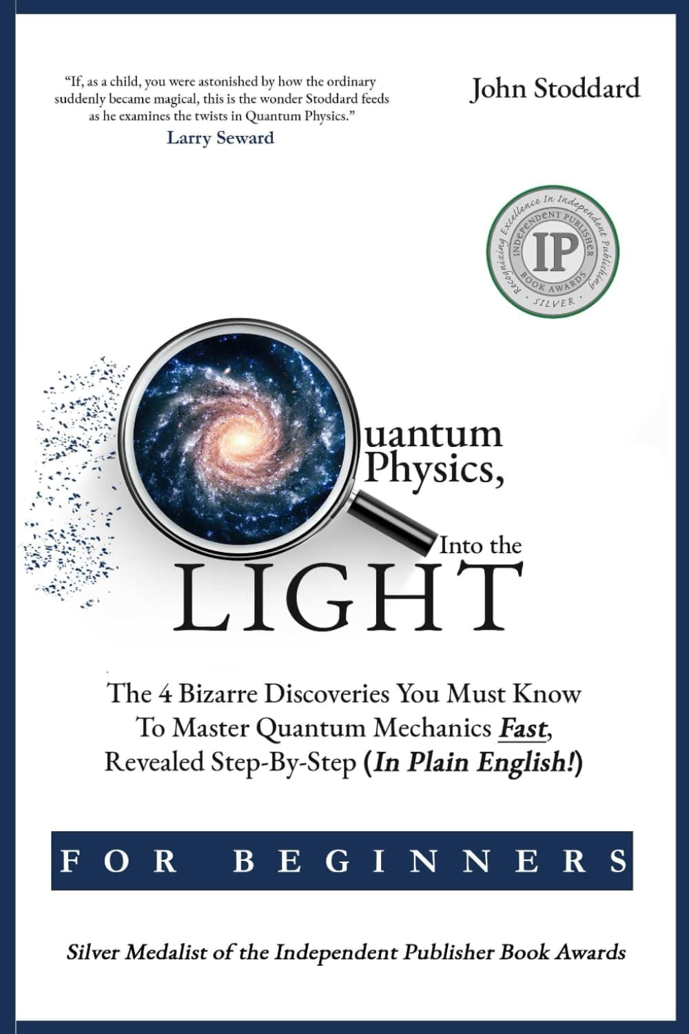 Quantum Physics For Beginners, Into the Light: The 4 Bizarre Discoveries You Must Know To Master Quantum Mechanics Fast, Revealed Step-By-Step (In Plain English)