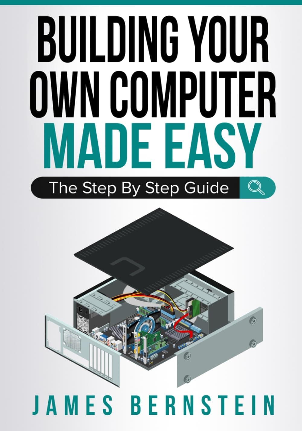 Building Your Own Computer Made Easy: The Step By Step Guide: 3 (Computers Made Easy) Paperback – Import, 1 January 2019