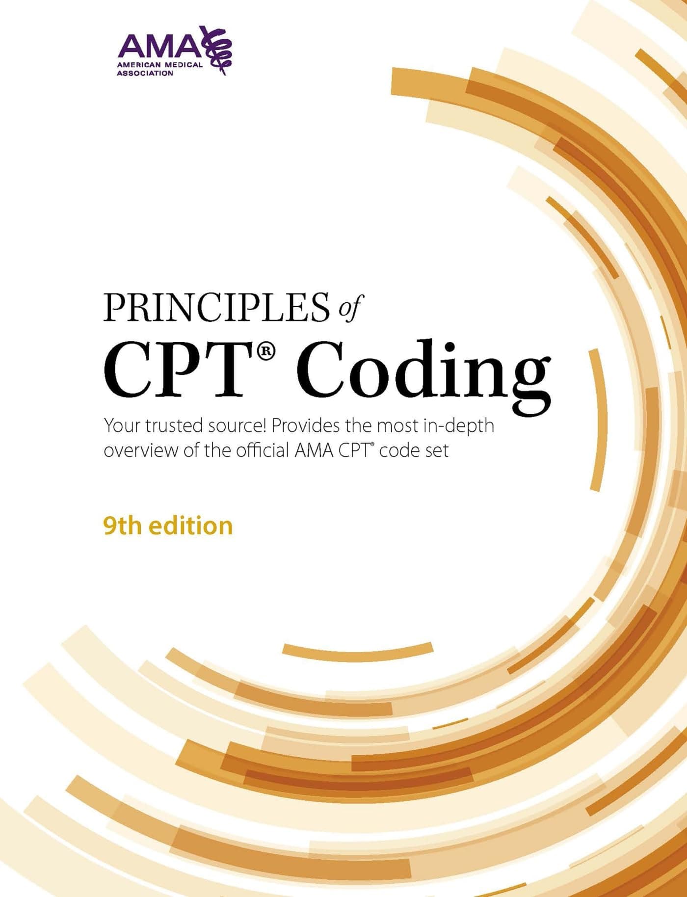 Principles of CPT Coding: Your Trusted Source! Provides the Most In-depth Overview of the Official AMA CPT Code Set