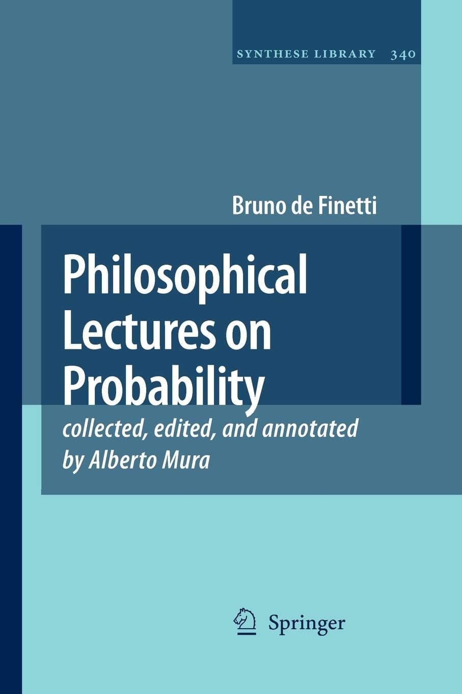Philosophical Lectures on Probability: collected, edited, and annotated by Alberto Mura (Synthese Library, 340)