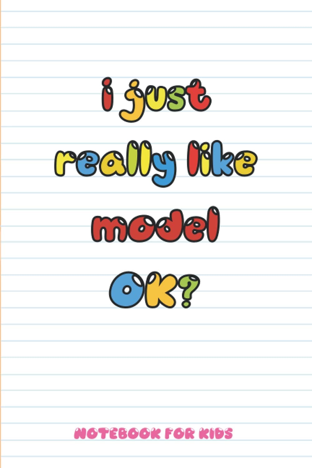 I Just Really Like model Ok: Blank Lined Notebook to Write In for Notes, To Do Lists, Notepad, Journal, Funny Gifts for model Lover: model NoteBook and Blank Paper for Women and Men 6 x 9 inch 110