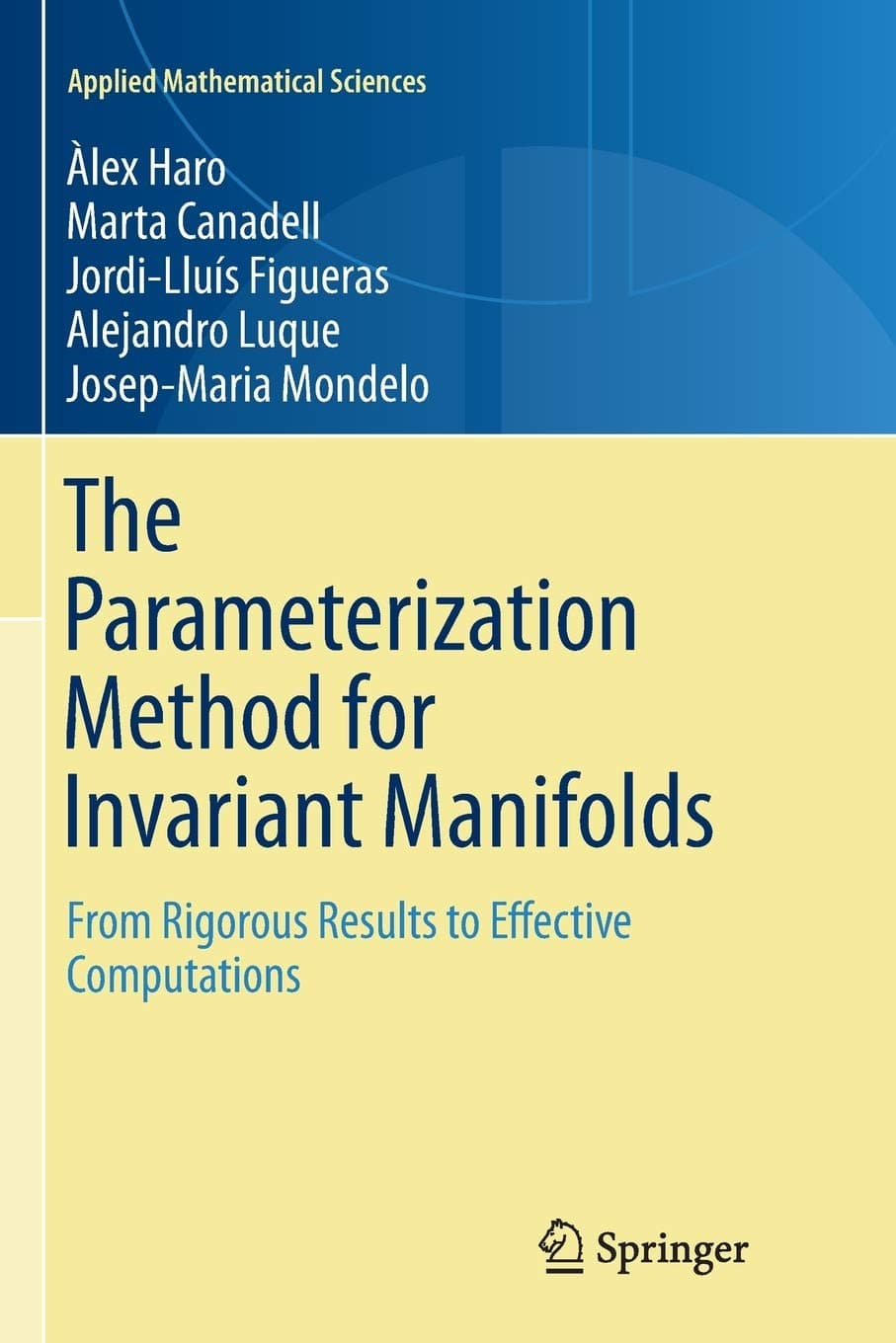 The Parameterization Method for Invariant Manifolds: From Rigorous Results to Effective Computations: 195 (Applied Mathematical Sciences)