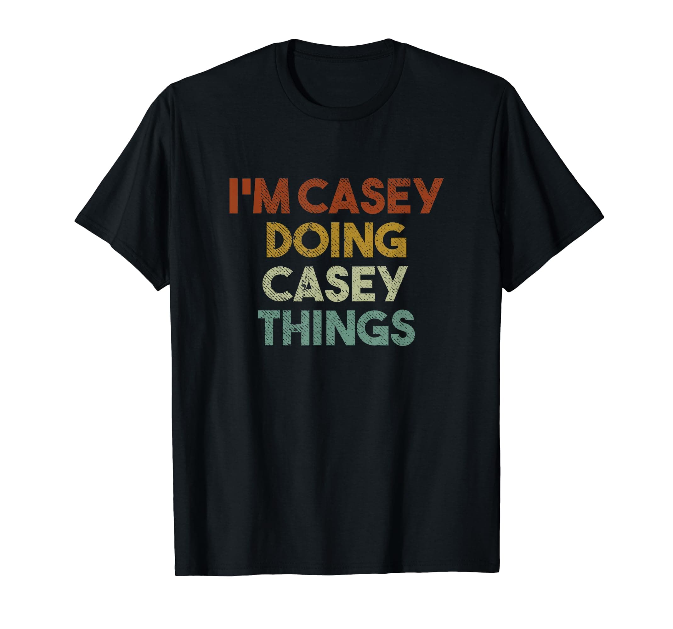 I'm Casey Doing Casey Things Funny First Name Casey T-Shirt