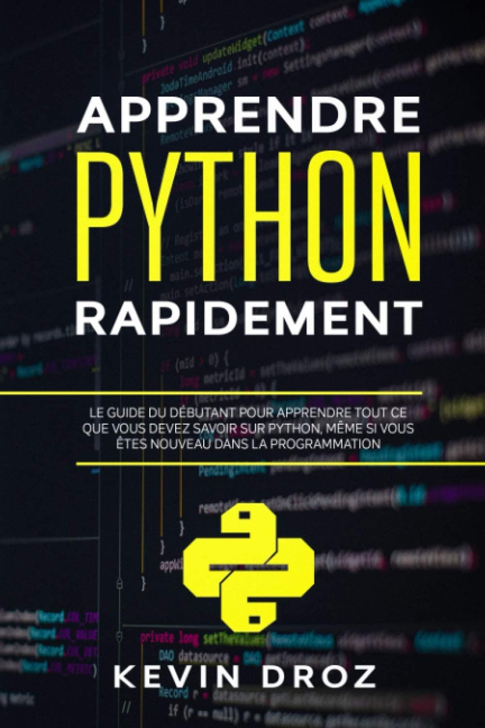 Apprendre Python Rapidement: Le guide du débutant pour apprendre tout ce que vous devez savoir sur Python, même si vous êtes nouveau dans la programmation Paperback
