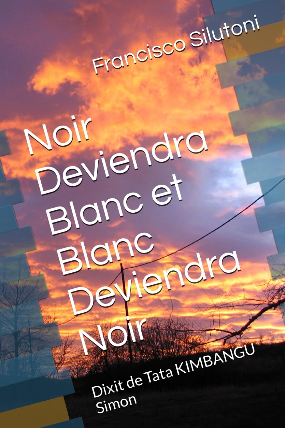 Noir Deviendra Blanc et Blanc Deviendra Noir: Dixit de Tata KIMBANGU Simon (French Edition) Paperback – Large Print, October 3, 2023