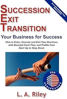 Succession Exit Transition, Your Business for Success - (SET) Your Business for Success - How to Enter, Execute and Exit Your Business with Boosted Cash Flow and Profits from Start Up to Step Down Paperback – 14 December 2012