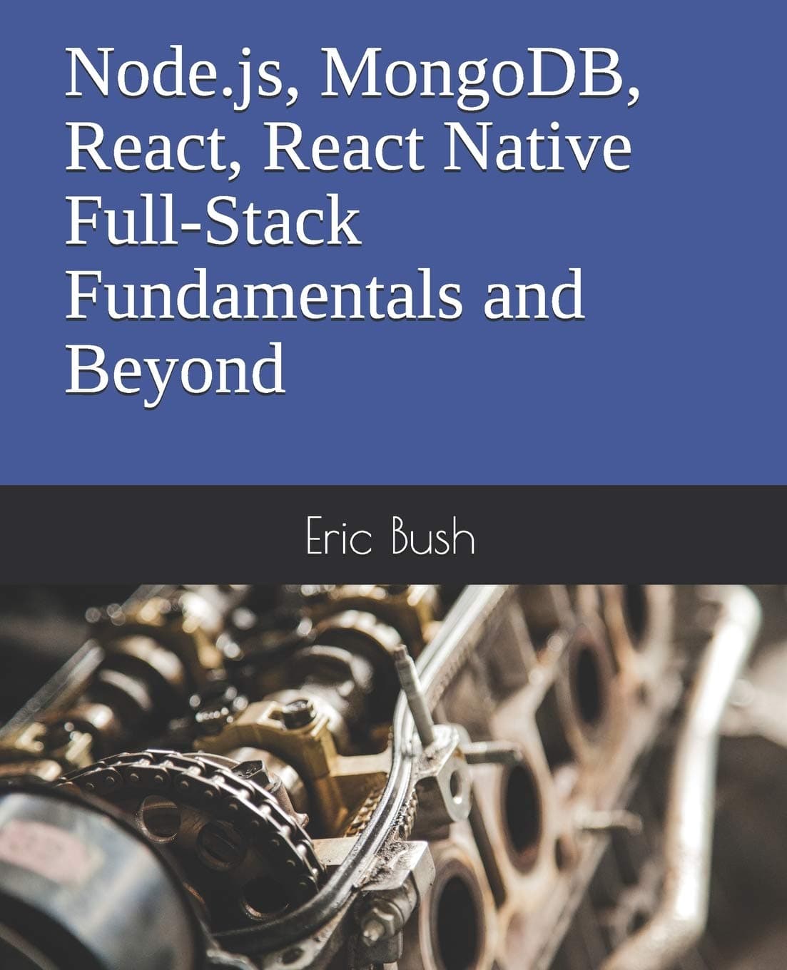 Node.js, MongoDB, React, React Native Full-Stack Fundamentals and Beyond Paperback – 5 Oct. 2018