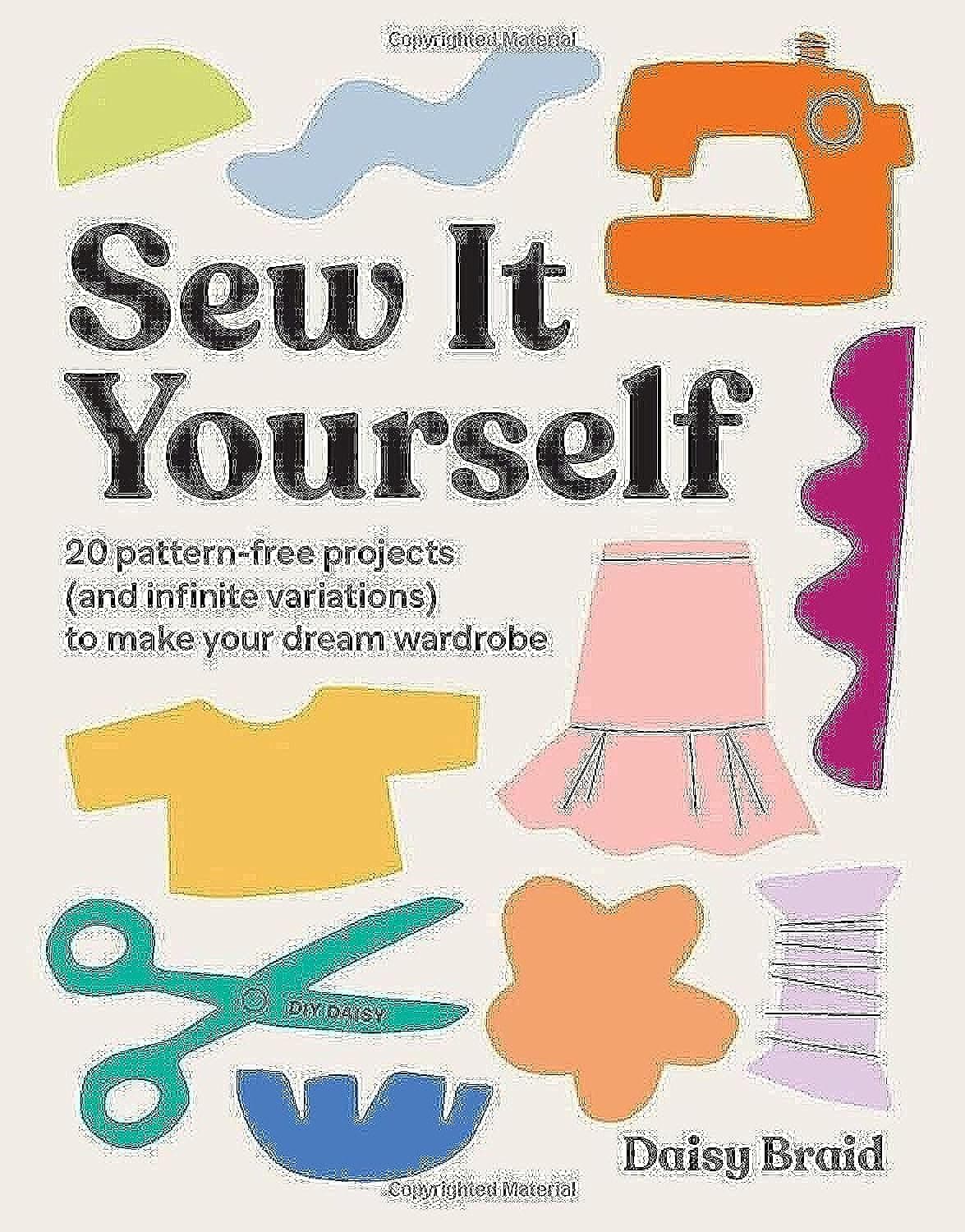 Sew It Yourself with DIY Daisy: 20 Pattern-Free Projects (and Infinite Variations) To Make Your Dream Wardrobe Paperback – 2 August 2022