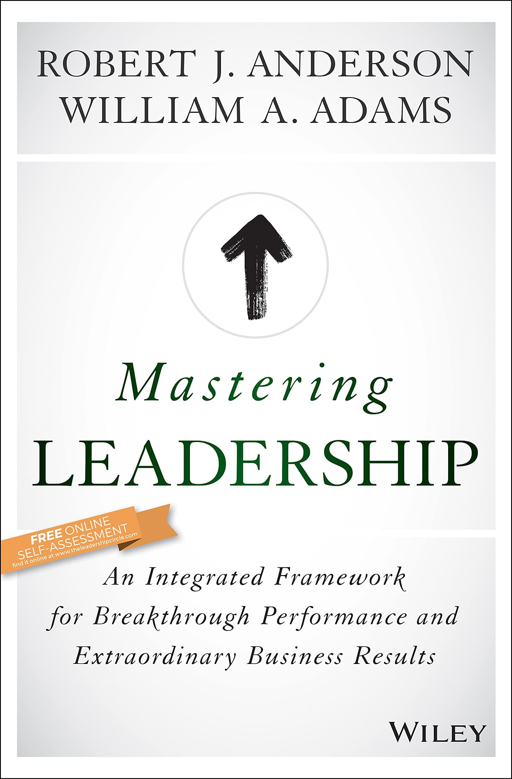 Wiley Mastering Leadership: An Integrated Framework for Breakthrough Performance and Extraordinary Business Results