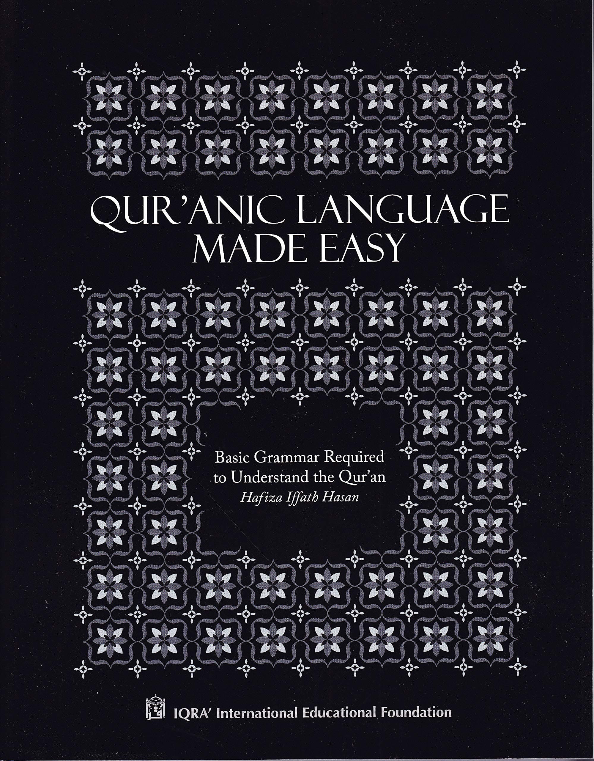 Qur'anic Language Made Easy (Basic Grammar Required to Understand the Qu'ran)