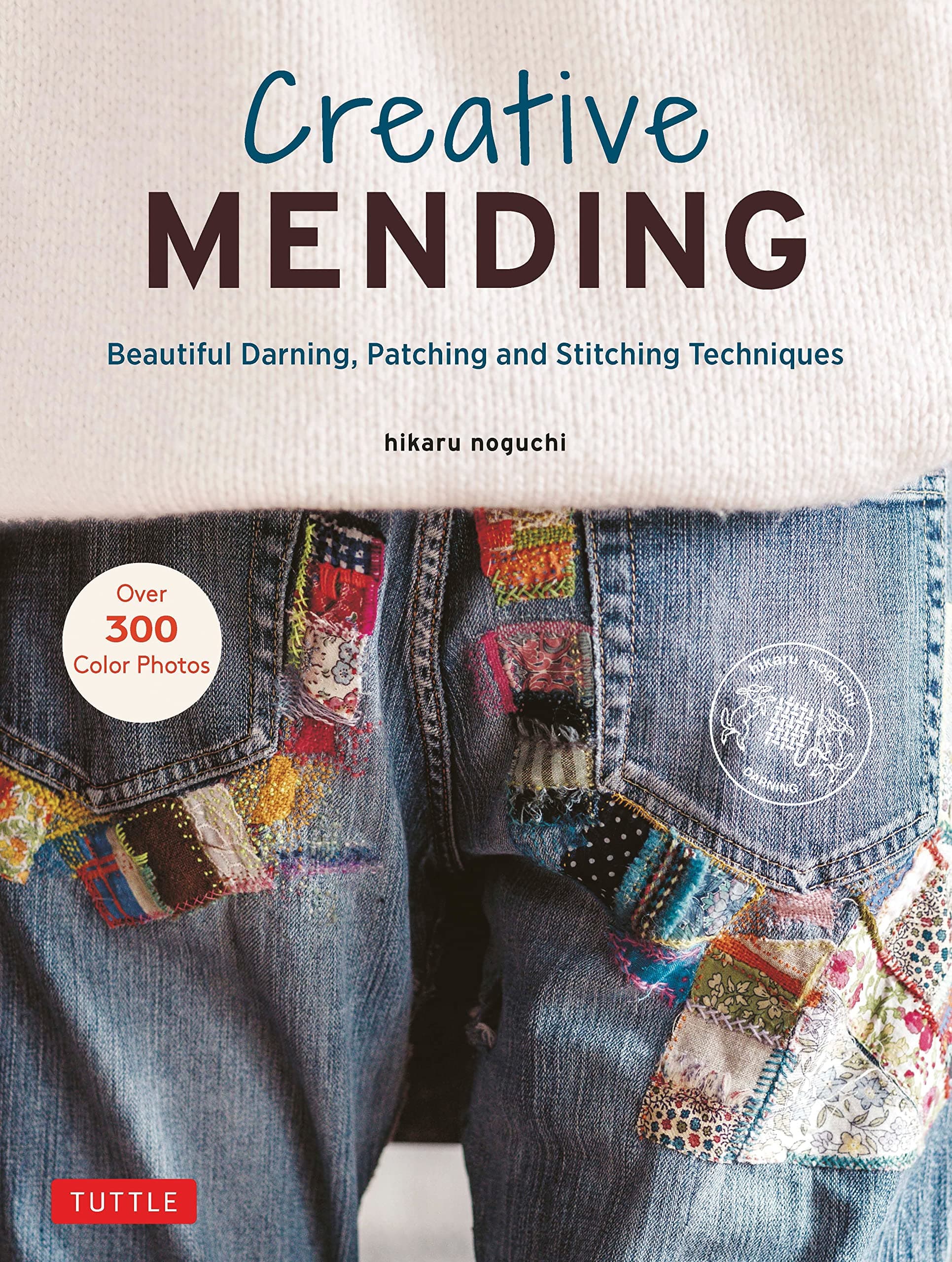 Tuttle Publishing Creative Mending: Beautiful Darning, Patching and Stitching Techniques (Over 300 color photos)