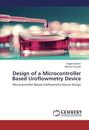 Design of a Microcontroller Based Uroflowmetry Device: Microcontroller Based Uroflowmetry Device Design