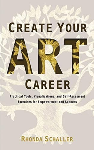 Create Your Art Career: Practical Tools, Visualizations, and Self-Assessment Exercises for Empowerment and Success Paperback β March 1, 2013