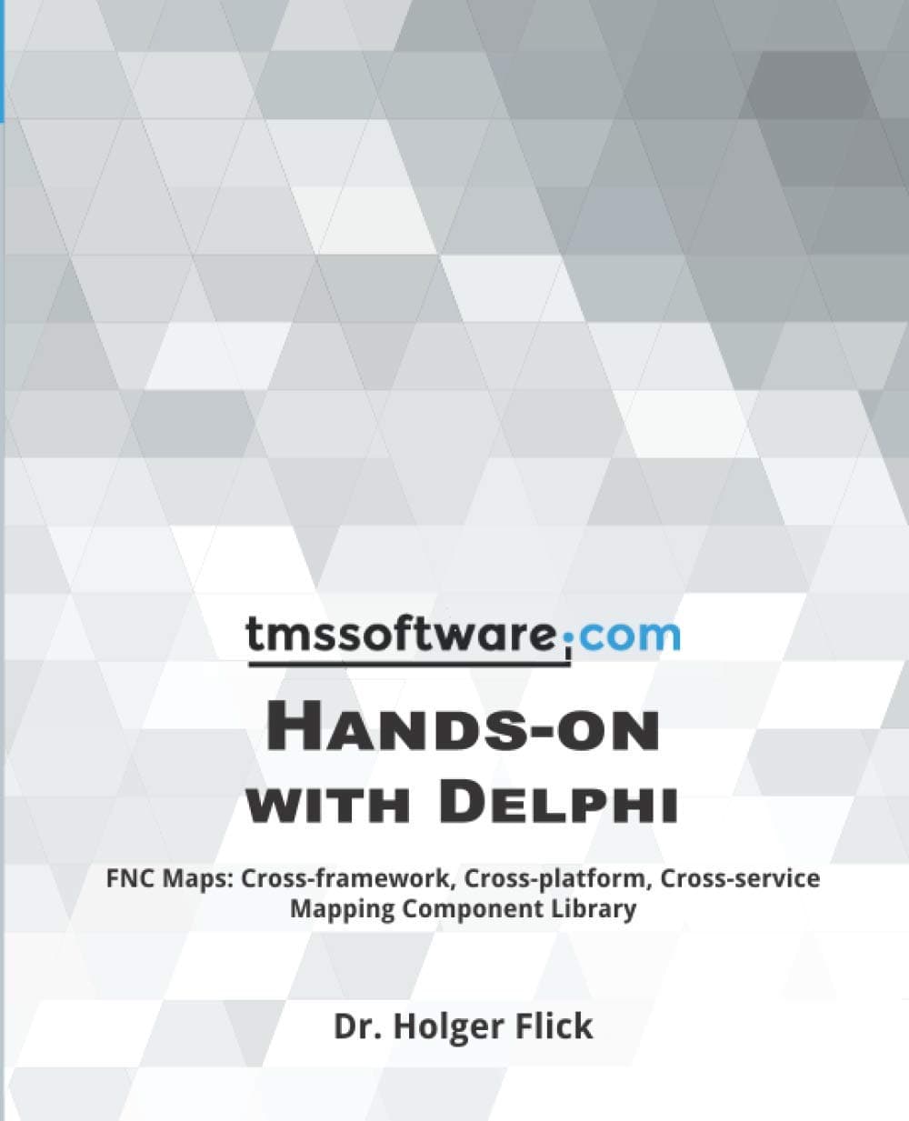 TMS Software Hands-on with Delphi: FNC Maps: Cross-framework, Cross-platform, Cross-service Mapping Component Library