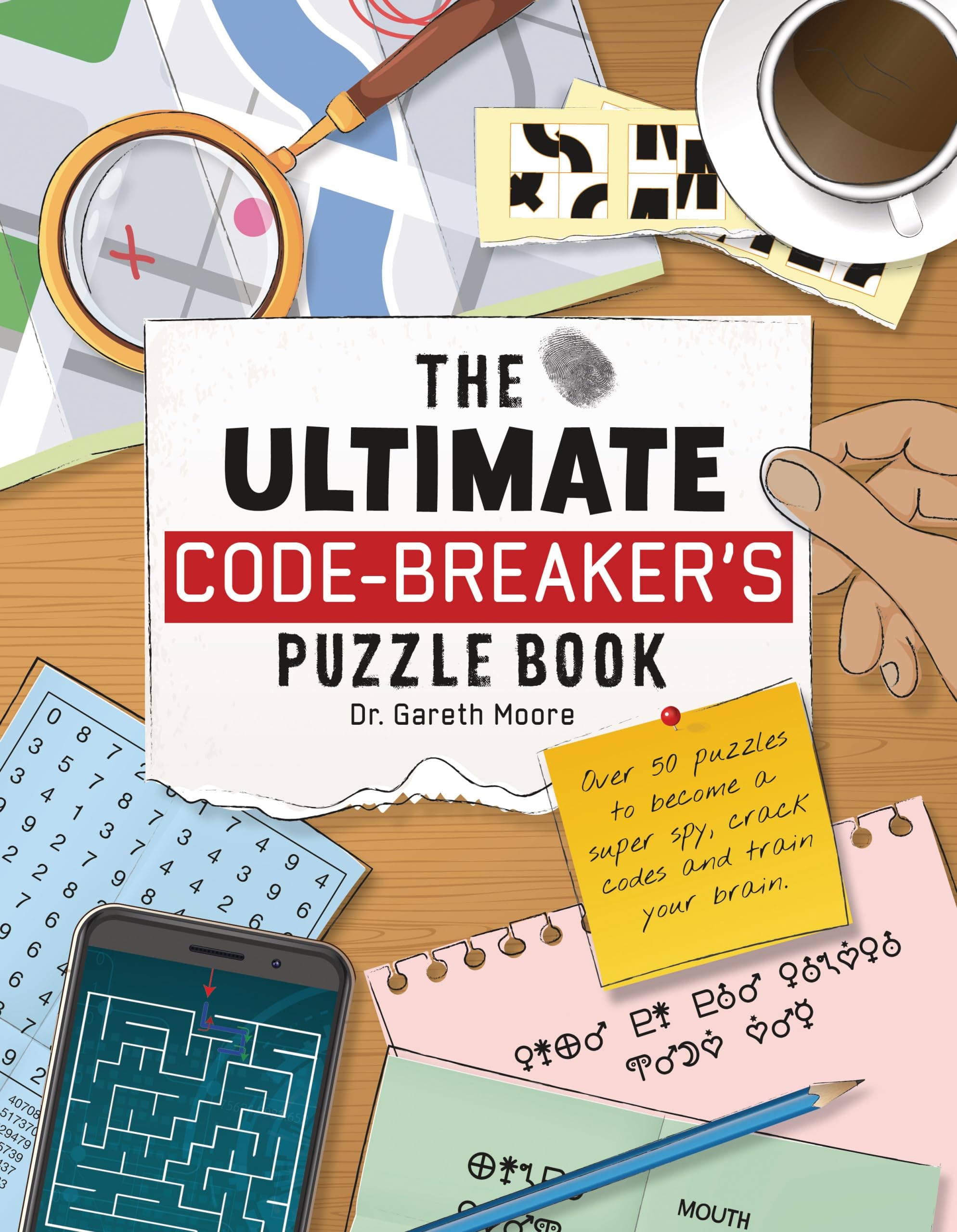 The Ultimate Code Breaker's Puzzle Book: Over 50 Puzzles to Become a Super Spy, Crack Codes, and Train Your Brain